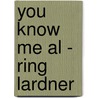 You Know Me Al - Ring Lardner by Ring Lardner