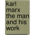 Karl Marx The Man and His Work