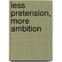 Less pretension, more ambition