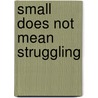 Small Does Not Mean Struggling door Rev. David B. Smith