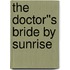 The Doctor''s Bride By Sunrise