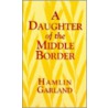 A Daughter of the Middle Border door Hamlin Garland