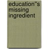 Education''s Missing Ingredient door Victoria M. Young