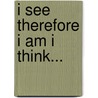 I See Therefore I Am I Think... door Robin Morris