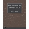 Mrs. Wiggs Of The Cabbage Patch door Alice C. Hegan