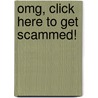 Omg, Click Here To Get Scammed! door George Grachis