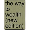 The Way to Wealth (New Edition) by Benjamin Franklin