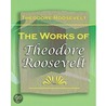 The Works of Theodore Roosevelt door Theodore Roosevelt