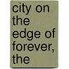 City on the Edge of Forever, The by Harlan Ellison