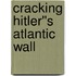 Cracking Hitler''s Atlantic Wall
