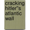 Cracking Hitler''s Atlantic Wall door Richard C. Jr. Anderson