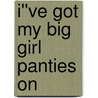 I''ve Got My Big Girl Panties On door Darla Marx