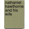 Nathaniel Hawthorne and his Wife door Julian Hawthorne