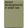 Recent Developments in Elder Law by Authors Multiple Authors