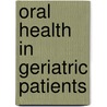 Oral Health in Geriatric Patients door Dmd Joel M. Laudenbach
