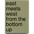 East Meets West From The Bottom Up