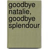 Goodbye Natalie, Goodbye Splendour by Marti Rulli