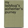 My Ladybug''s Alzheimer''s Journey door R.D. Carter