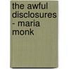 The Awful Disclosures - Maria Monk door Maria Monk