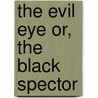 The Evil Eye Or, The Black Spector door William Carleton