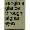 Sangin A Glance Through Afghan Eyes door Toby Woodbridge