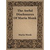 The Awful Disclosures Of Maria Monk door Maria Monk