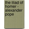 The Iliad of Homer - Alexander Pope door Alexander Pope