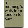 A Morning''s Walk from London to Kew door Sir Richard Phillips