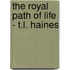 The Royal Path of Life - T.L. Haines