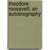 Theodore Roosevelt; an Autobiography door Theodore Roosevelt