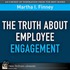 Truth About Employee Engagement, The