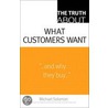 Truth About What Customers Want, The by Michael R. Solomon