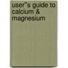 User''s Guide to Calcium & Magnesium door Nan Kathryn Kathryn Fuchs
