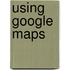 Using Google Maps