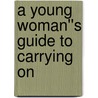 A Young Woman''s Guide to Carrying On door Jilly Wosskow