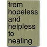 From Hopeless And Helpless To Healing by Brenda Walker Kirkland