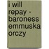 I Will Repay - Baroness Emmuska Orczy