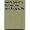 Mark Twain''s Burlesque Autobiography door Mark Swain