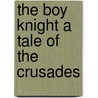 The Boy Knight A Tale of The Crusades door George Alfred Henty