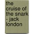 The Cruise of the Snark - Jack London