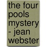 The Four Pools Mystery - Jean Webster door Webster Jean Webster