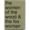 The Women of the Wood & The Fox Woman by Abraham Merritt