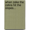When Zeke the zebra hit the slopes... door Dave Richards