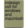 Indesign Cs5 For Windows And Macintosh by Sandee Cohen