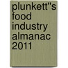 Plunkett''s Food Industry Almanac 2011 door Jack W. Plunkett