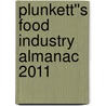 Plunkett''s Food Industry Almanac 2011 by Jack W. Plunkett