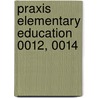 Praxis Elementary Education 0012, 0014 by Sharon Wynne