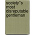 Society''s Most Disreputable Gentleman