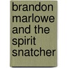 Brandon Marlowe and the Spirit Snatcher by Eric Livingston