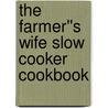 The Farmer''s Wife Slow Cooker Cookbook by Lela Nargi